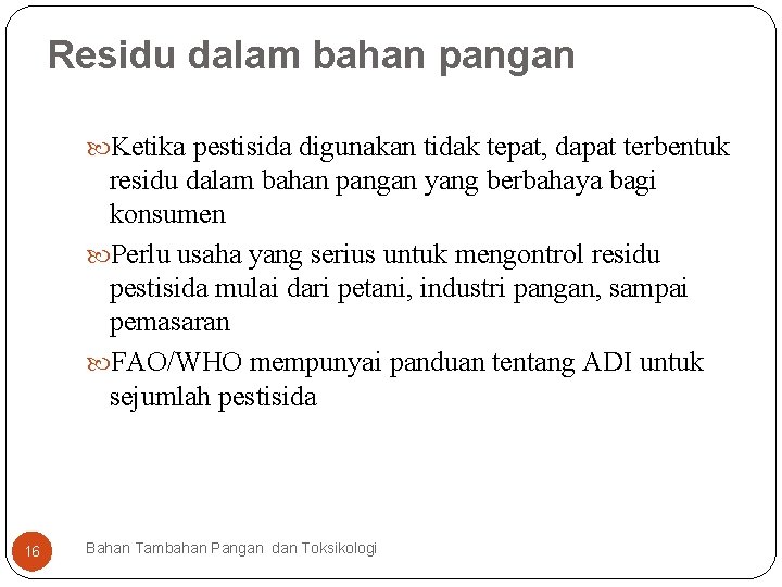 Residu dalam bahan pangan Ketika pestisida digunakan tidak tepat, dapat terbentuk residu dalam bahan
