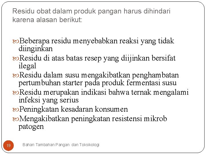 Residu obat dalam produk pangan harus dihindari karena alasan berikut: Beberapa residu menyebabkan reaksi