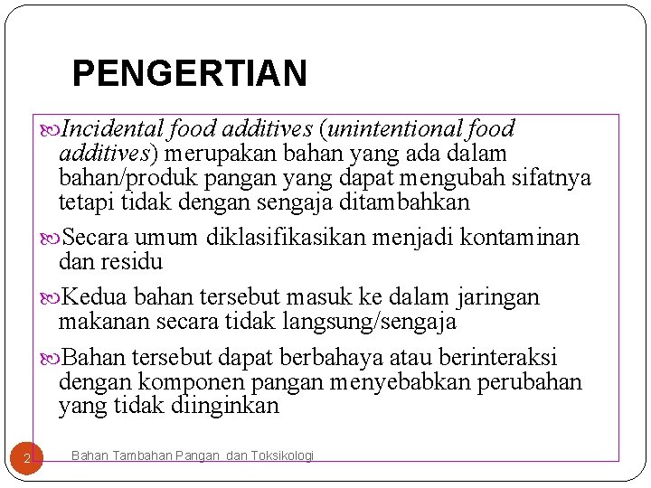 PENGERTIAN Incidental food additives (unintentional food additives) merupakan bahan yang ada dalam bahan/produk pangan