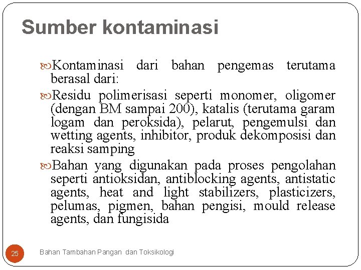 Sumber kontaminasi Kontaminasi dari bahan pengemas terutama berasal dari: Residu polimerisasi seperti monomer, oligomer