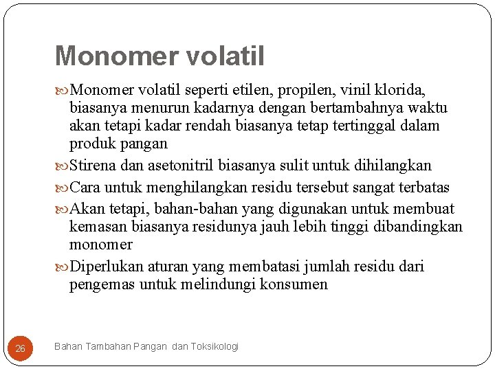 Monomer volatil seperti etilen, propilen, vinil klorida, biasanya menurun kadarnya dengan bertambahnya waktu akan