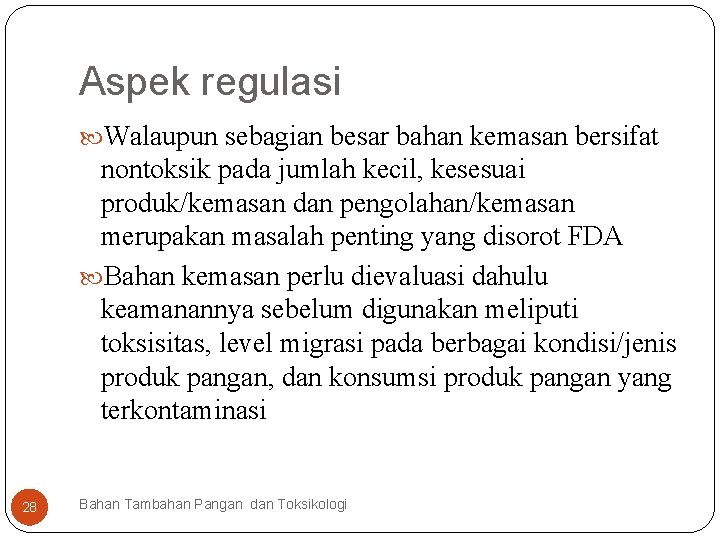 Aspek regulasi Walaupun sebagian besar bahan kemasan bersifat nontoksik pada jumlah kecil, kesesuai produk/kemasan