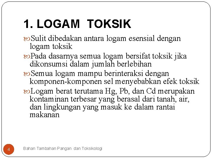 1. LOGAM TOKSIK Sulit dibedakan antara logam esensial dengan logam toksik Pada dasarnya semua