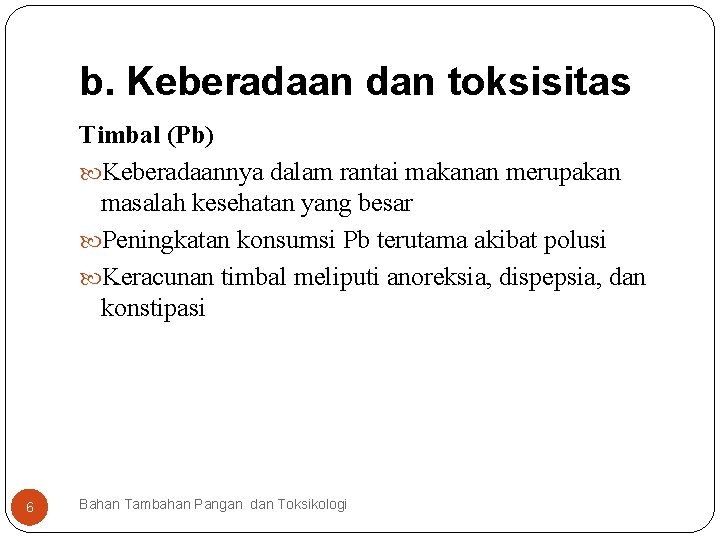 b. Keberadaan dan toksisitas Timbal (Pb) Keberadaannya dalam rantai makanan merupakan masalah kesehatan yang