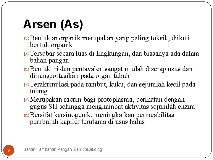 Arsen (As) Bentuk anorganik merupakan yang paling toksik, diikuti bentuk organik Tersebar secara luas