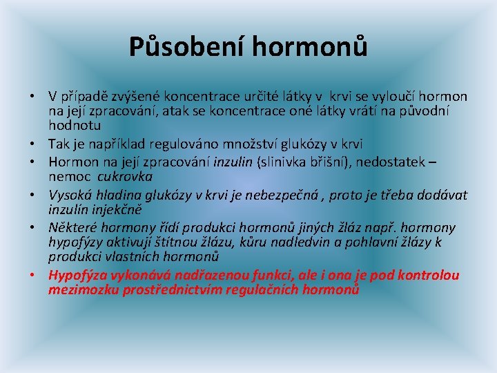 Působení hormonů • V případě zvýšené koncentrace určité látky v krvi se vyloučí hormon