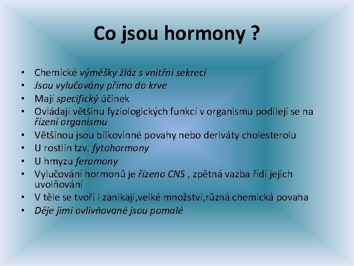 Co jsou hormony ? • • • Chemické výměšky žláz s vnitřní sekrecí Jsou