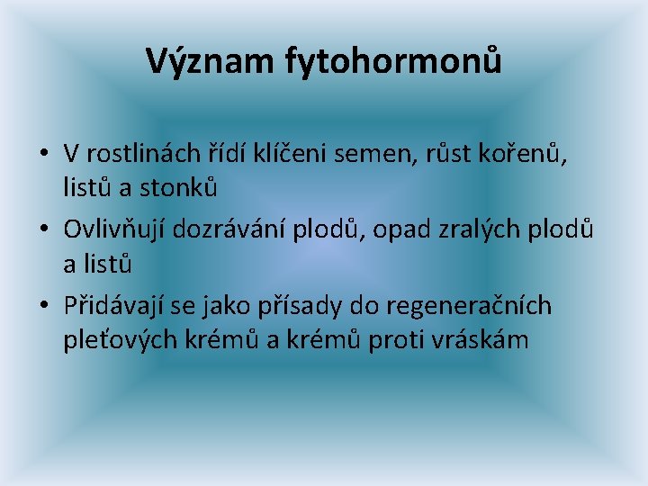 Význam fytohormonů • V rostlinách řídí klíčeni semen, růst kořenů, listů a stonků •