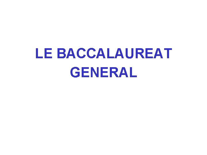 LE BACCALAUREAT GENERAL 