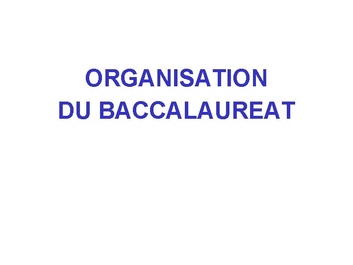 ORGANISATION DU BACCALAUREAT 