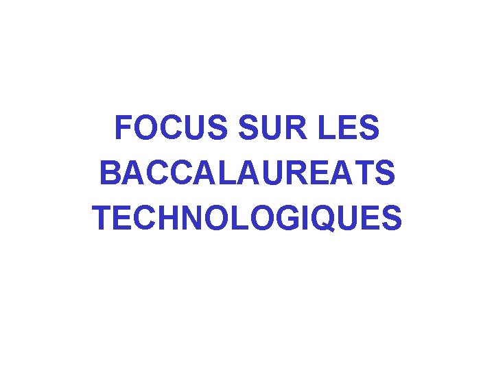 FOCUS SUR LES BACCALAUREATS TECHNOLOGIQUES 