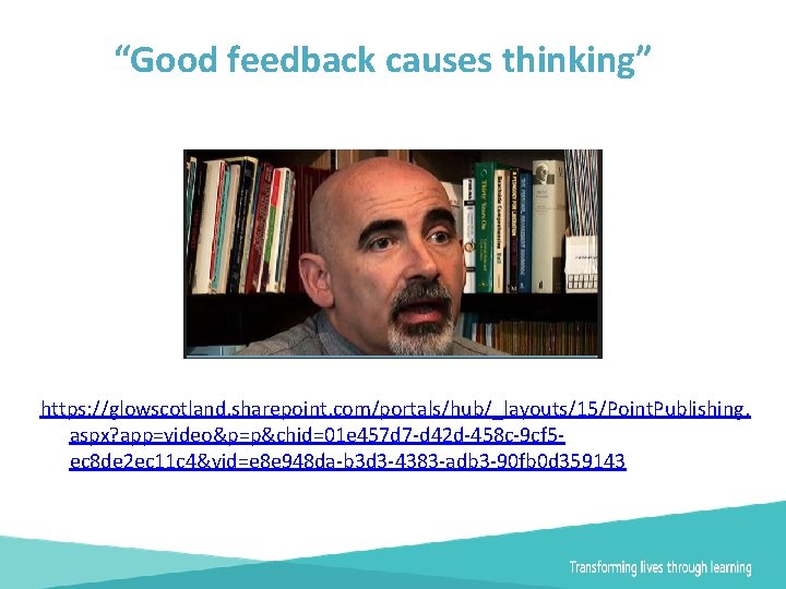“Good feedback causes thinking” https: //glowscotland. sharepoint. com/portals/hub/_layouts/15/Point. Publishing. aspx? app=video&p=p&chid=01 e 457 d