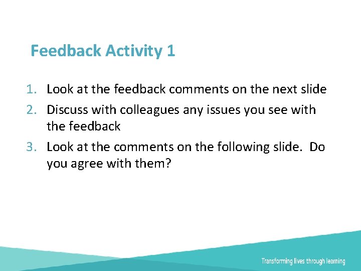 Feedback Activity 1 1. Look at the feedback comments on the next slide 2.