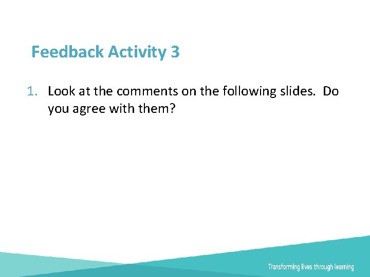 Feedback Activity 3 1. Look at the comments on the following slides. Do you