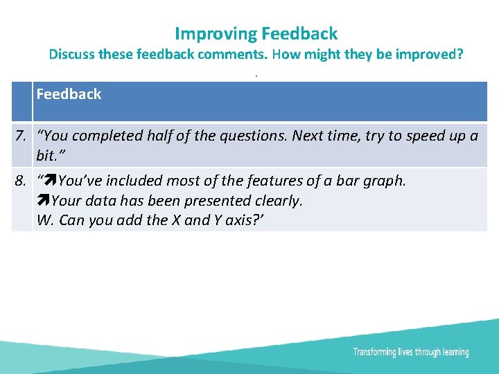 Improving Feedback Discuss these feedback comments. How might they be improved? . Feedback 7.