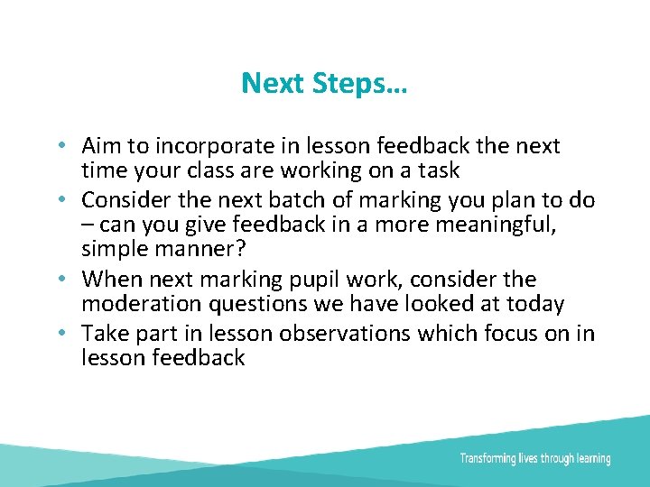 Next Steps… • Aim to incorporate in lesson feedback the next time your class