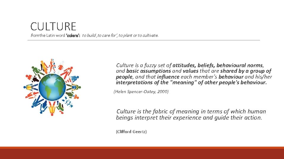 CULTURE from the Latin word ‘colere’: to build , to care for’, to plant