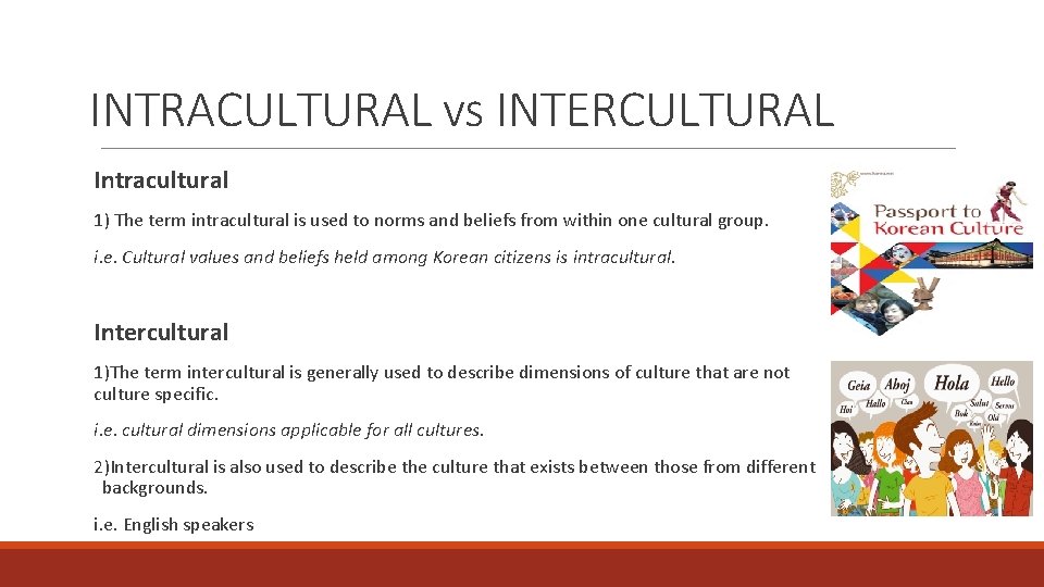 INTRACULTURAL vs INTERCULTURAL Intracultural 1) The term intracultural is used to norms and beliefs