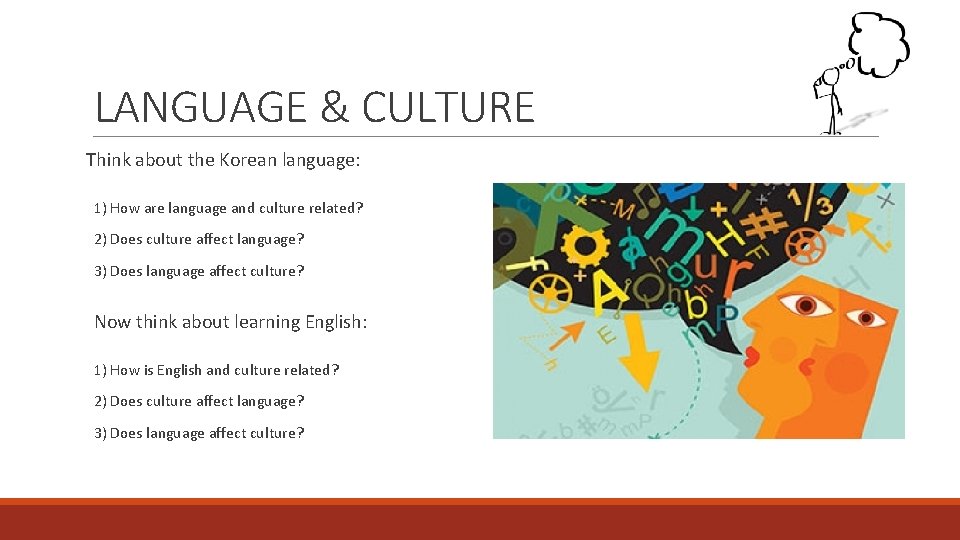 LANGUAGE & CULTURE Think about the Korean language: 1) How are language and culture