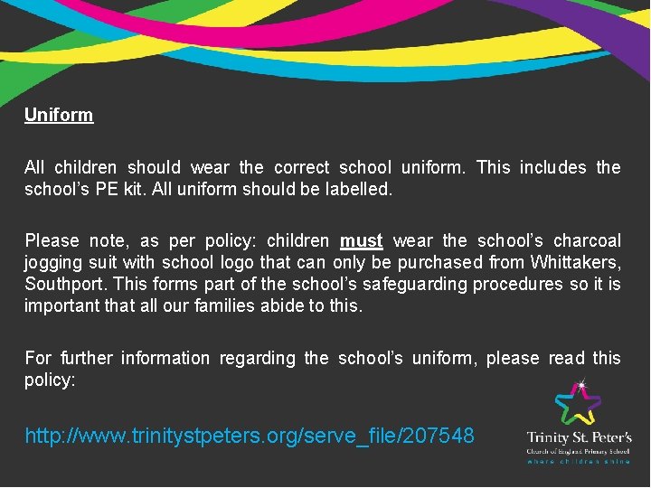 Uniform All children should wear the correct school uniform. This includes the school’s PE