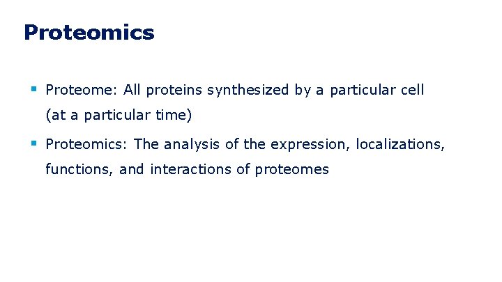 9 Proteomics § Proteome: All proteins synthesized by a particular cell (at a particular