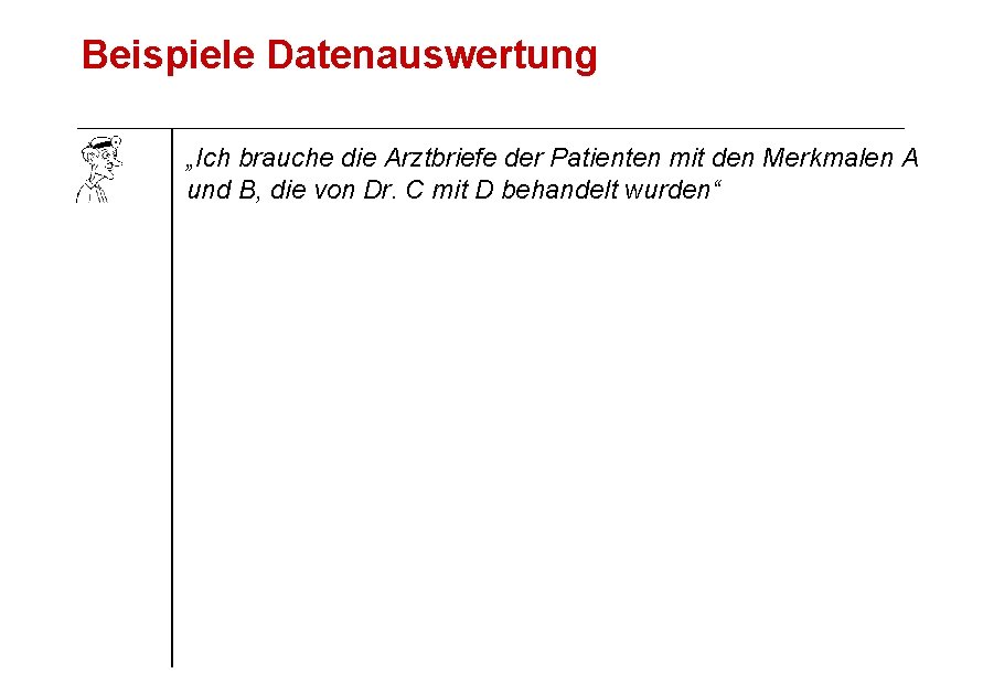 Beispiele Datenauswertung „Ich brauche die Arztbriefe der Patienten mit den Merkmalen A und B,