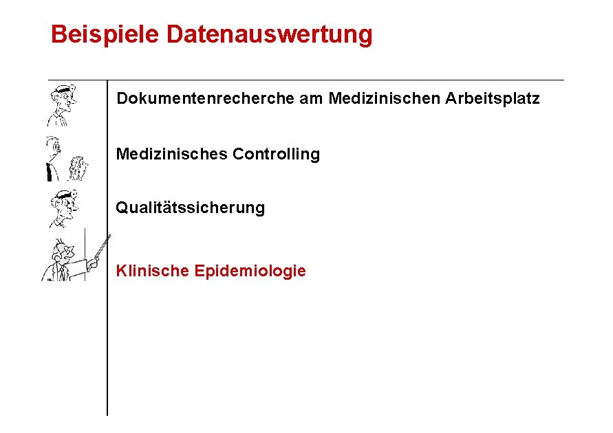Beispiele Datenauswertung Dokumentenrecherche am Medizinischen Arbeitsplatz Medizinisches Controlling Qualitätssicherung Klinische Epidemiologie 