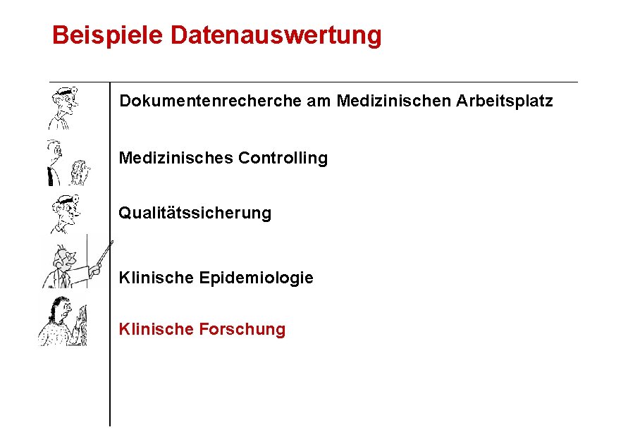 Beispiele Datenauswertung Dokumentenrecherche am Medizinischen Arbeitsplatz Medizinisches Controlling Qualitätssicherung Klinische Epidemiologie Klinische Forschung 