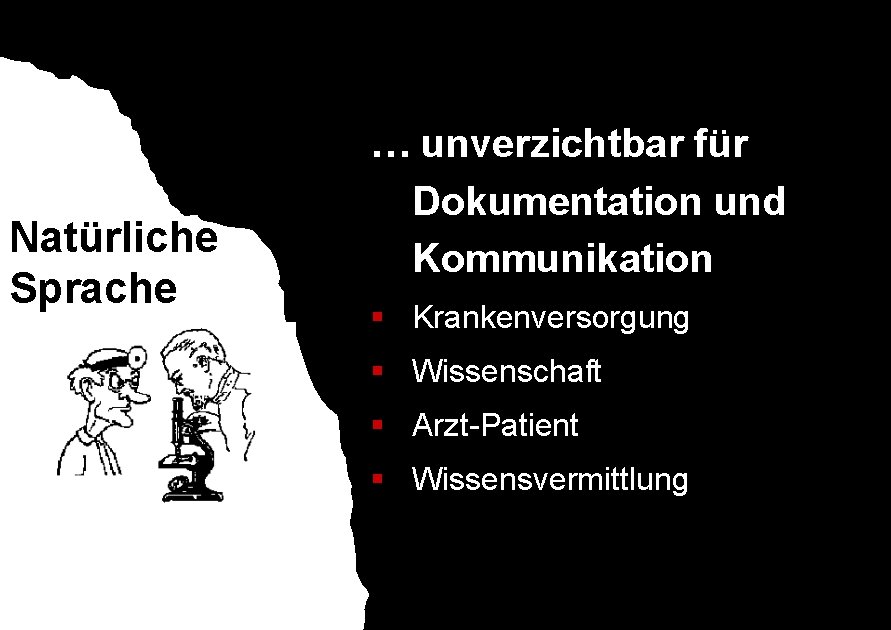 Natürliche Sprache … unverzichtbar für Dokumentation und Structured Kommunikation Data § Krankenversorgung § Wissenschaft