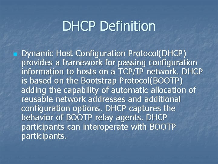 DHCP Definition n Dynamic Host Configuration Protocol(DHCP) provides a framework for passing configuration information