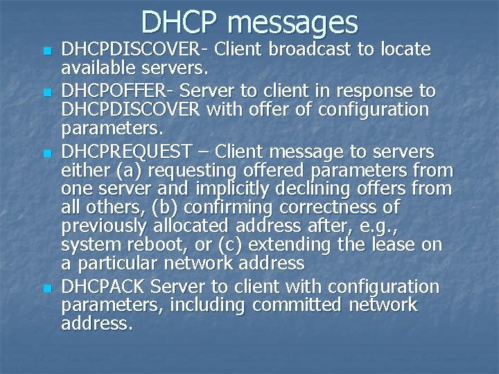 DHCP messages n n DHCPDISCOVER- Client broadcast to locate available servers. DHCPOFFER- Server to