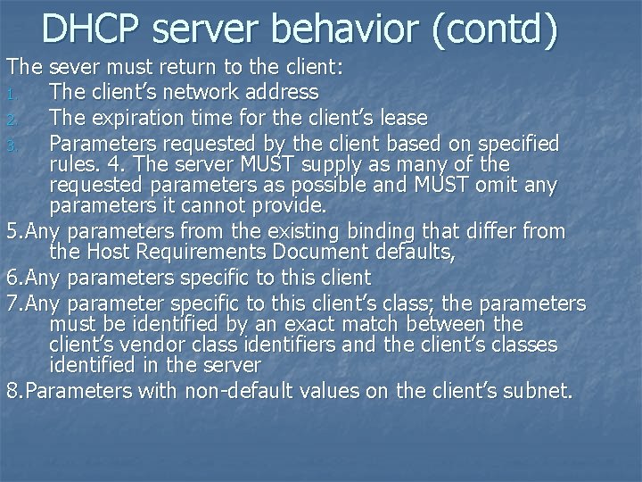 DHCP server behavior (contd) The sever must return to the client: 1. The client’s