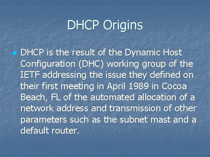 DHCP Origins n DHCP is the result of the Dynamic Host Configuration (DHC) working