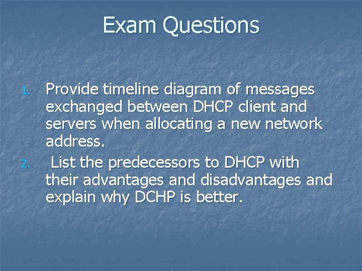 Exam Questions 1. 2. Provide timeline diagram of messages exchanged between DHCP client and