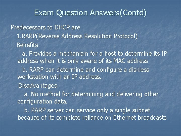 Exam Question Answers(Contd) Predecessors to DHCP are 1. RARP(Reverse Address Resolution Protocol) Benefits a.
