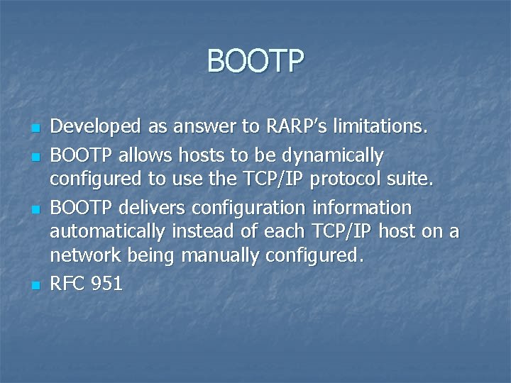 BOOTP n n Developed as answer to RARP’s limitations. BOOTP allows hosts to be