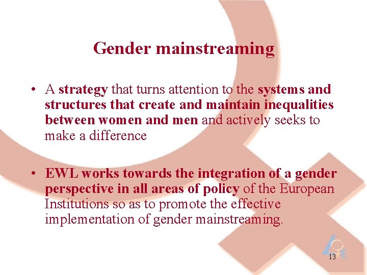 Gender mainstreaming • A strategy that turns attention to the systems and structures that