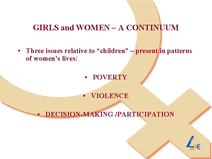 GIRLS and WOMEN – A CONTINUUM • Three issues relative to “children” – present