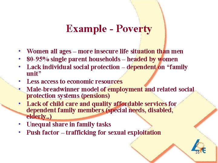 Example - Poverty • Women all ages – more insecure life situation than men