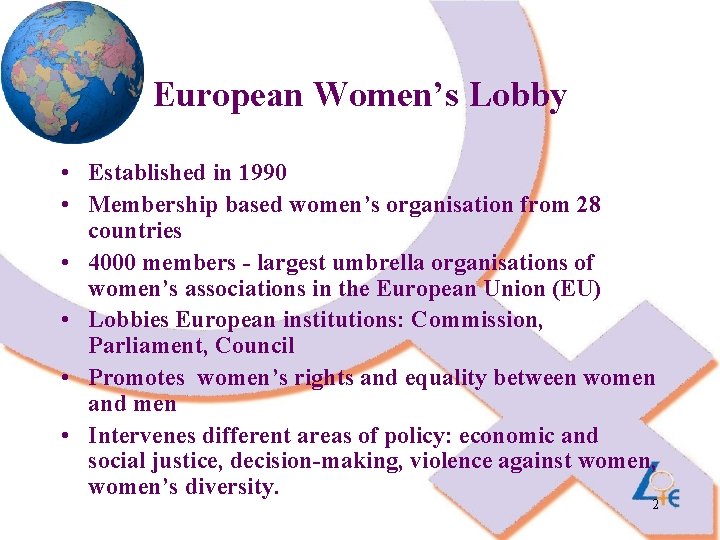 European Women’s Lobby • Established in 1990 • Membership based women’s organisation from 28