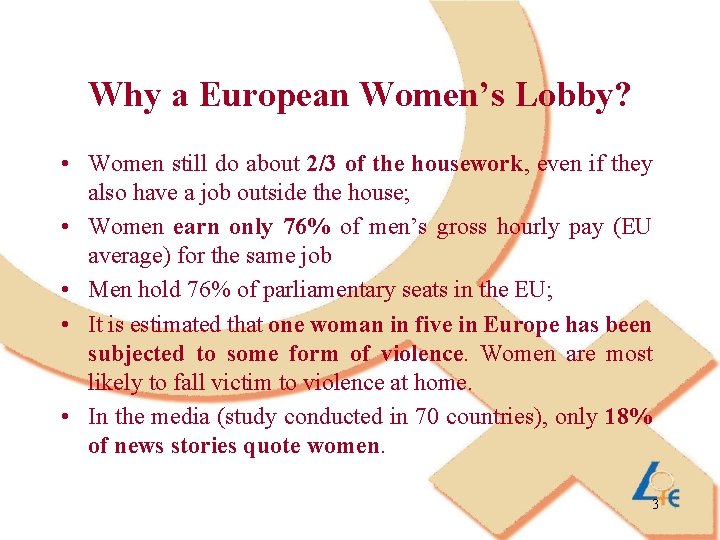 Why a European Women’s Lobby? • Women still do about 2/3 of the housework,