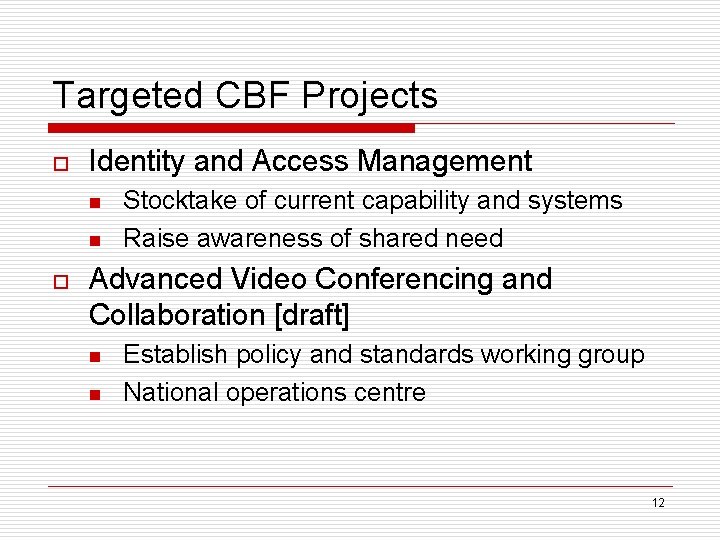 Targeted CBF Projects o Identity and Access Management n n o Stocktake of current