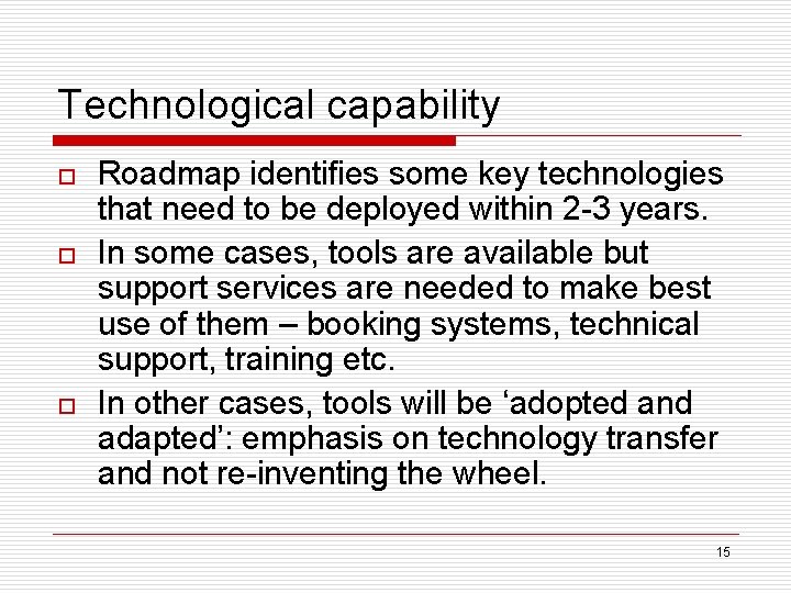 Technological capability o o o Roadmap identifies some key technologies that need to be