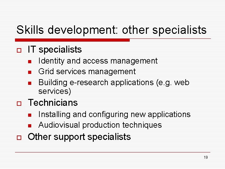 Skills development: other specialists o IT specialists n n n o Technicians n n