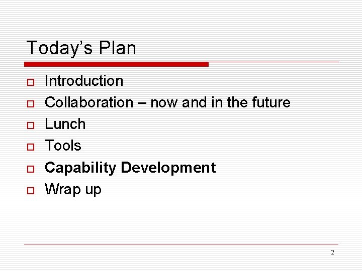 Today’s Plan o o o Introduction Collaboration – now and in the future Lunch
