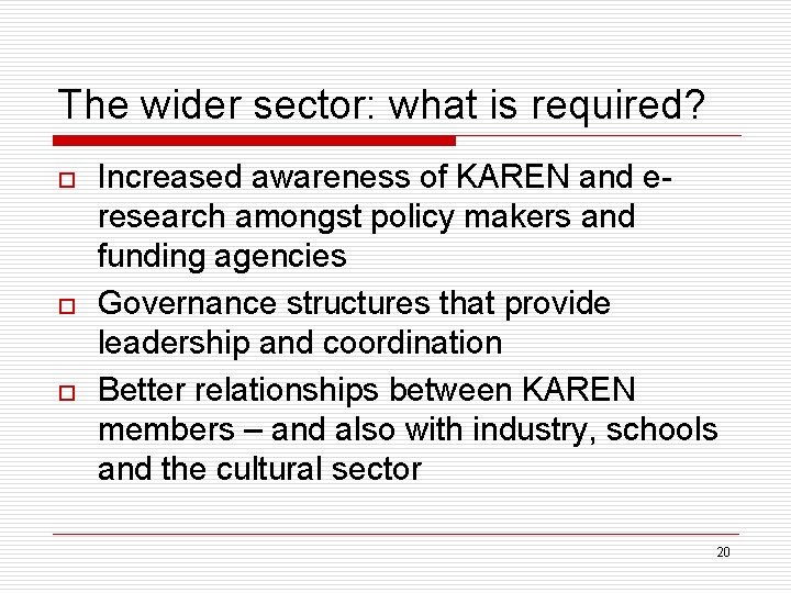 The wider sector: what is required? o o o Increased awareness of KAREN and