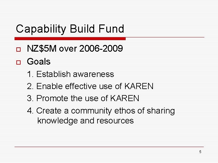 Capability Build Fund o o NZ$5 M over 2006 -2009 Goals 1. Establish awareness