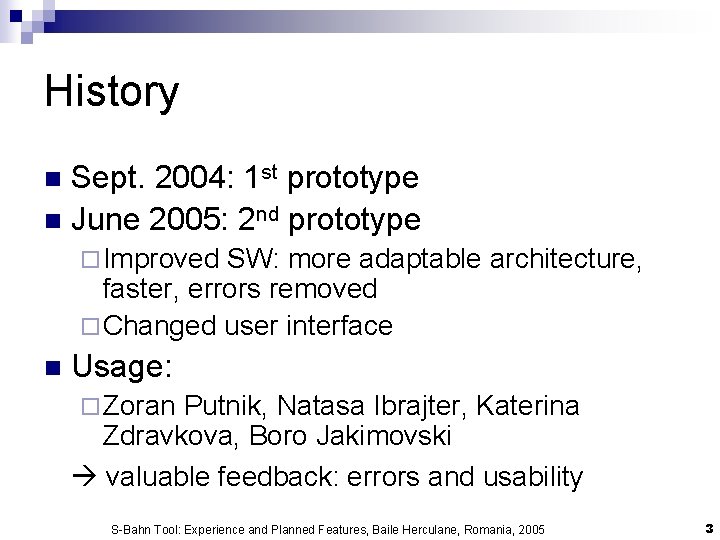 History Sept. 2004: 1 st prototype n June 2005: 2 nd prototype n ¨