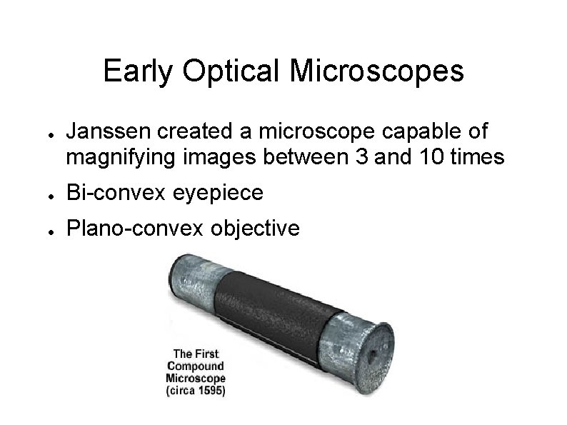 Early Optical Microscopes ● Janssen created a microscope capable of magnifying images between 3