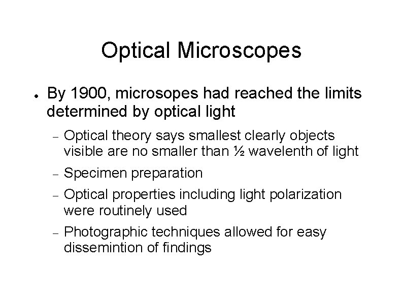 Optical Microscopes ● By 1900, microsopes had reached the limits determined by optical light
